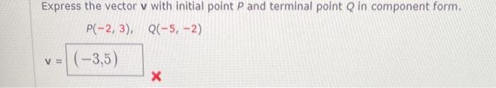 Express The Vector V With Initial Point P And Terminal Point Q In Component Form P 2 3 Q 5 2 V 3 5 X 1