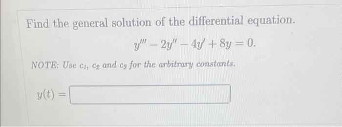 Find The General Solution Of The Differential Equation Y 2y 4y 8y 0 Note Use C C And Cs For The Arbitrary 1