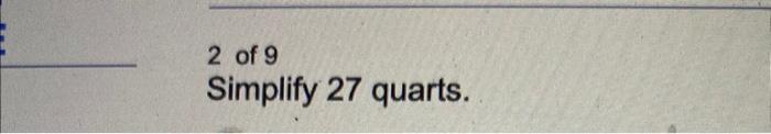 2 Of 9 Simplify 27 Quarts 1