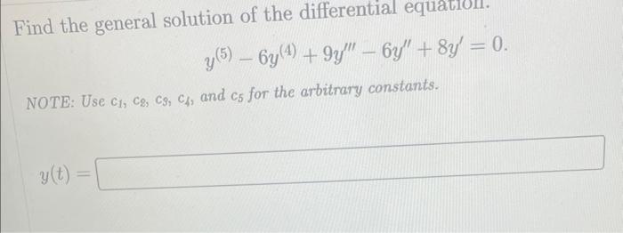 Find The General Solution Of The Differential Equatioll Y 5 6y 4 9y 6y 8y 0 Note Use C C2 C3 C4 An 1