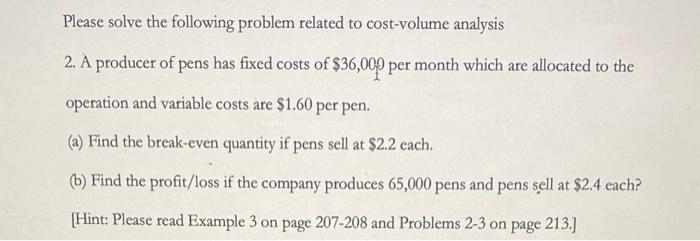 Please Solve The Following Problem Related To Cost Volume Analysis 2 A Producer Of Pens Has Fixed Costs Of 36 000 Per 1
