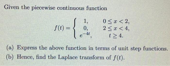 Given The Piecewise Continuous Function F T 1 0 E 4t 0 X 2 2 X 4 T 4 A Express The Above Function In Term 1