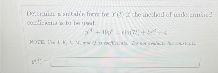 Determine A Suitable Form For Y T If The Method Of Undetermined Coefficients Is To Be Used Y 4 49y Sin 7t Tes 1