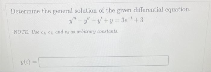 Determine The General Solution Of The Given Differential Equation Y Y Y Y 3e 3 Note Use C1 C And Ca As Arbitrar 1