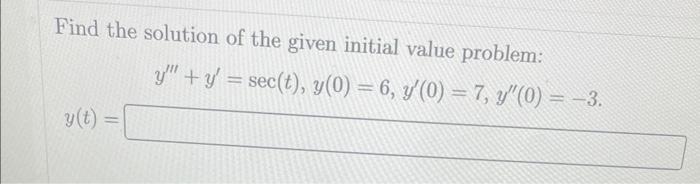 Find The Solution Of The Given Initial Value Problem Y T Y Y Sec T Y 0 6 Y 0 7 Y 0 3 1