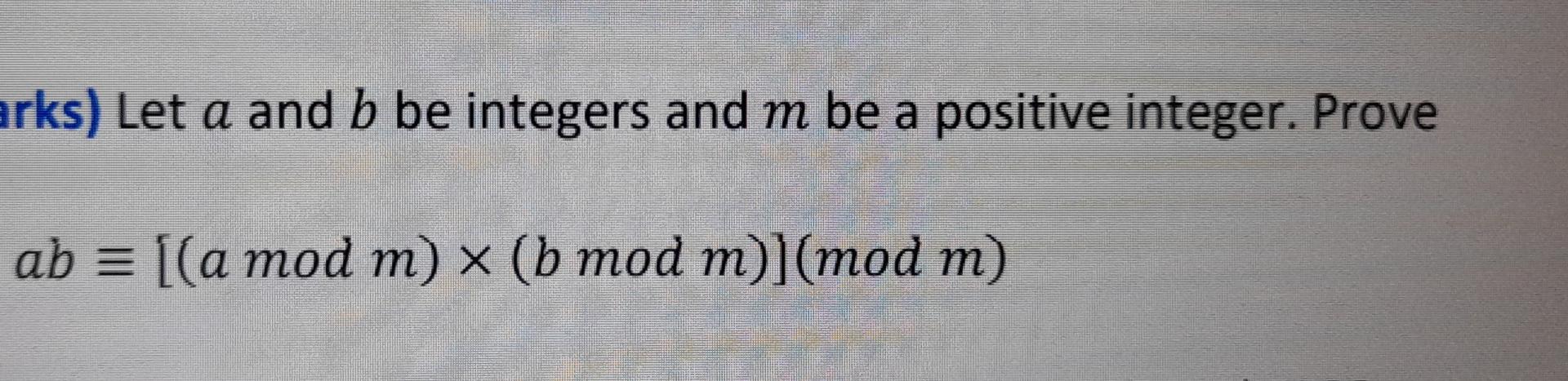 Arks Let A And B Be Integers And M Be A Positive Integer Prove Ab A Mod M B Mod M Mod M 1