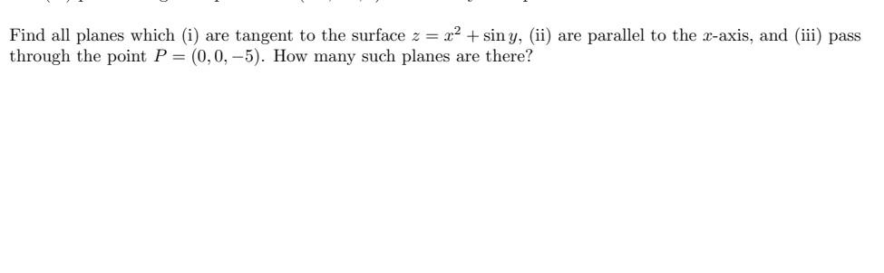 Find All Planes Which I Are Tangent To The Surface Z X Siny Ii Are Parallel To The X Axis And Iii Pass Thro 1