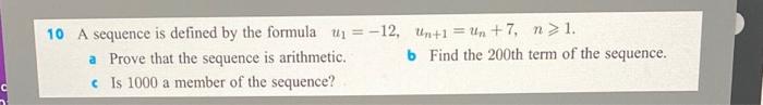 10 A Sequence Is Defined By The Formula 12 Un 1 Un 7 N 1 A Prove That The Sequence Is Arithmetic B Is 1000 1
