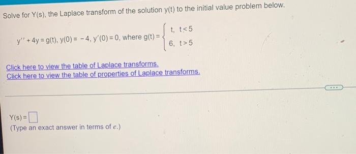 Solve For Y S The Laplace Transform Of The Solution Y T To The Initial Value Problem Below T T 5 6 T 5 Y 4y G 1