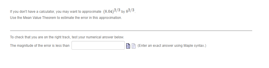If You Don T Have A Calculator You May Want To Approximate 8 04 2 3 By 82 3 Use The Mean Value Theorem To Estimate The 1