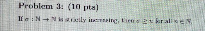 Problem 3 10 Pts If O N N Is Strictly Increasing Then On For All N E N 1