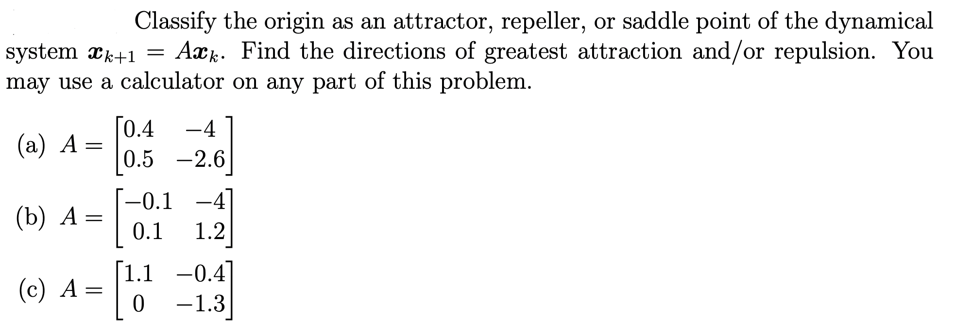 Classify The Origin As An Attractor Repeller Or Saddle Point Of The Dynamical System K 1 Ax Find The Directions Of 1