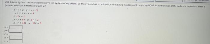 Use Gauss Jordan Row Reduction To Solve The System Of Equations If The System Has No Solution Say That It Is Inconsis 1