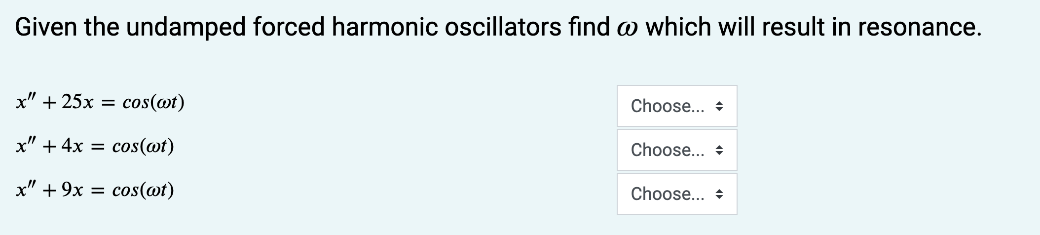 Given The Undamped Forced Harmonic Oscillators Find A Which Will Result In Resonance X 25x Cos T X 4x Cos 1
