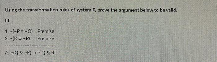 Using The Transformation Rules Of System P Prove The Argument Below To Be Valid Iii 1 P Q Premise 2 Rj P Premi 1