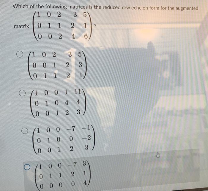 Which Of The Following Matrices Is The Reduced Row Echelon Form For The Augmented 10 2 3 5 Matrix 0 1 1 002 0 1 0 0 0 1 1