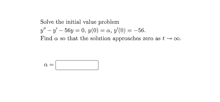 Solve The Initial Value Problem Y Y 56y 0 Y 0 A Y 0 56 Find A So That The Solution Approaches Zero As T 1