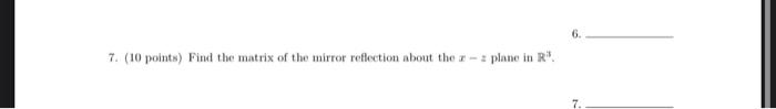 7 10 Points Find The Matrix Of The Mirror Reflection About The Z Z Plane In R 6 7 1