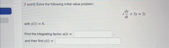 1 Point Solve The Following Initial Value Problem With Y 1 6 Find The Integrating Factor U T And Then Find Y 1