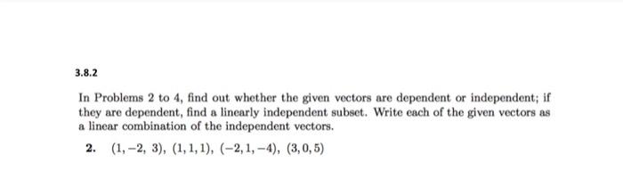 3 8 2 In Problems 2 To 4 Find Out Whether The Given Vectors Are Dependent Or Independent If They Are Dependent Find A 1