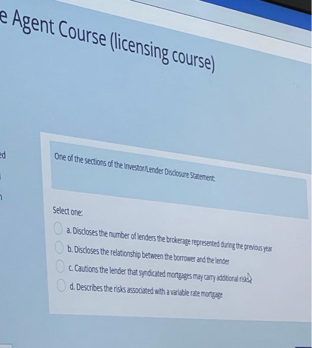 E Agent Course Licensing Course Ed One Of The Sections Of The Investor Lender Disclosure Statement Select One A Dis 1