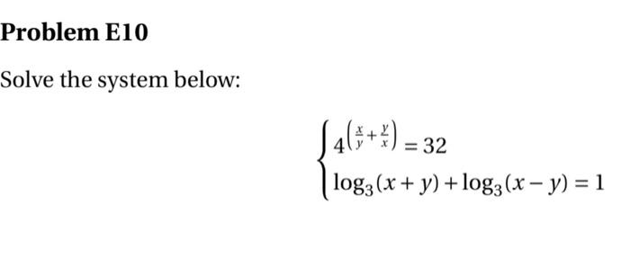 Problem E10 Solve The System Below 4 2 32 Log3 X Y Log3 X Y 1 2