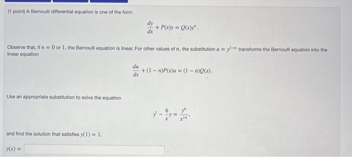 1 Point A Bernoulli Differential Equation Is One Of The Form Use An Appropriate Substitution To Solve The Equation Obs 1