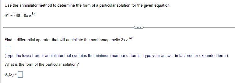Use The Annihilator Method To Determine The Form Of A Particular Solution For The Given Equation 0 360 8x E 6x Fin 1