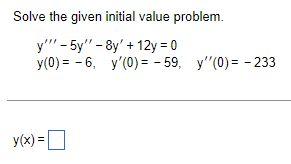 Solve The Given Initial Value Problem Y 5y 8y 12y 0 Y 0 6 Y 0 59 Y 0 233 Y X 1