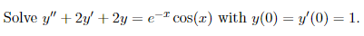 Solve Y 2y 2y E Cos X With Y 0 Y 0 1 1
