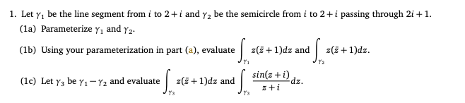 1 Let Y Be The Line Segment From I To 2 I And Y2 Be The Semicircle From I To 2 I Passing Through 2i 1 La Param 1