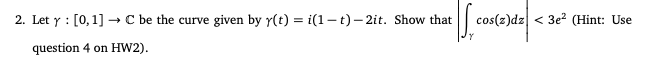 2 Let Y 0 1 C Be The Curve Given By Y T I 1 T 2it Show That Is Question 4 On Hw2 Cos Z Dz 3e Hint 1