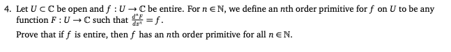 4 Let Uc C Be Open And F U C Be Entire For N En We Define An Nth Order Primitive For F On U To Be Any Function F 1