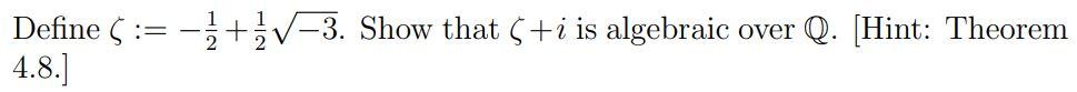 Define 3 Show That I Is Algebraic 4 8 Over Q Hint Theorem Let T Be A Commutative Ring And Let S Be A Su 1