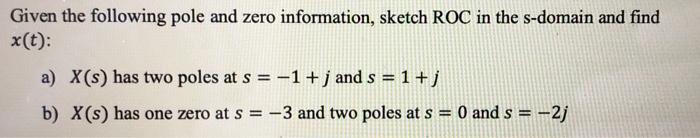 Given The Following Pole And Zero Information Sketch Roc In The S Domain And Find X T A X S Has Two Poles At S 1 1