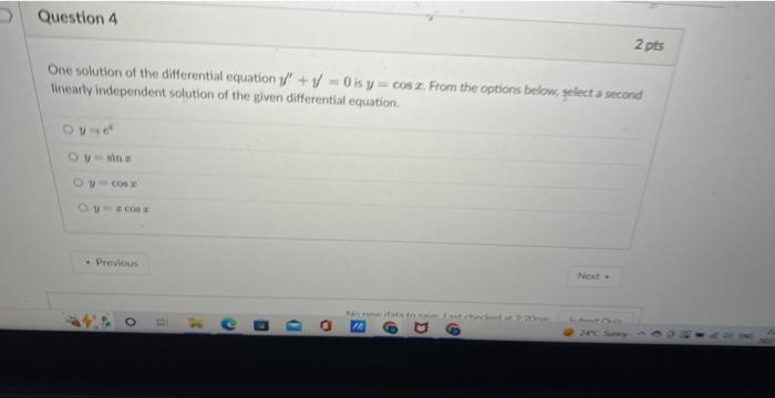 Question 4 One Solution Of The Differential Equation Y 1 0 Is Y Cos Z From The Options Below Select A Second Linearl 1