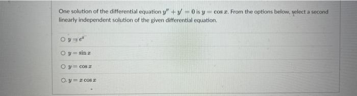 Question 4 One Solution Of The Differential Equation Y 1 0 Is Y Cos Z From The Options Below Select A Second Linearl 3