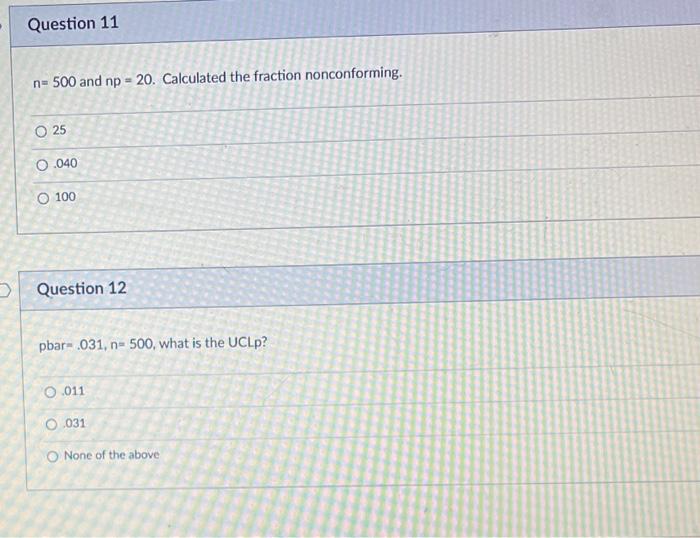 Question 11 N 500 And Np 20 Calculated The Fraction Nonconforming O 25 0 040 O 100 Question 12 Pbar 031 N 500 1