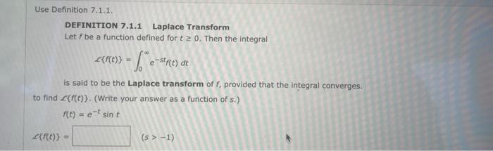 Use Definition 7 1 1 Definition 7 1 1 Laplace Transform Let F Be A Function Defined For T 0 Then The Integral F T 1