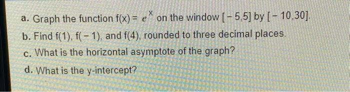 A Graph The Function F X E On The Window 5 5 By 10 30 B Find F 1 F 1 And F 4 Rounded To Three Decimal 1