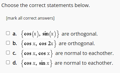 Choose The Correct Statements Below Mark All Correct Answers A Cos X Sin X Are Orthogonal O B Cos X Cos 2x 1