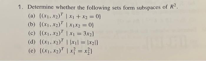 1 Determine Whether The Following Sets Form Subspaces Of R A X X X X 0 B X X X X 0 X1x2 C 2