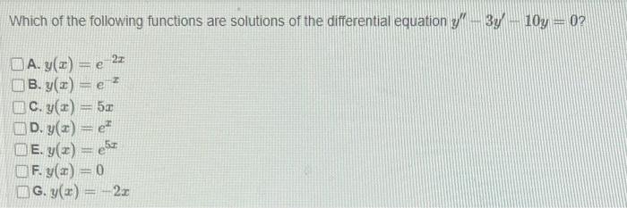 Which Of The Following Functions Are Solutions Of The Differential Equation Y 3y 10y 0 2z A Y X E B Y X 1