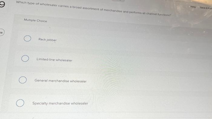 2 8 Which Type Of Wholesaler Carries A Broad Assortment Of Merchandise And Performs All Channel Functions Multiple Choic 2