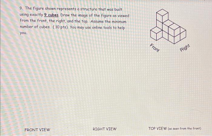 9 The Figure Shown Represents A Structure That Was Built Using Exactly 9 Cubes Draw The Image Of The Figure As Viewed 1