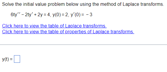 Solve The Initial Value Problem Below Using The Method Of Laplace Transforms 6ty 2ty 2y 4 Y 0 2 Y 0 3 C 1