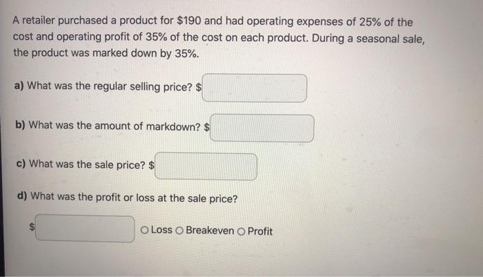A Retailer Purchased A Product For 190 And Had Operating Expenses Of 25 Of The Cost And Operating Profit Of 35 Of The 1