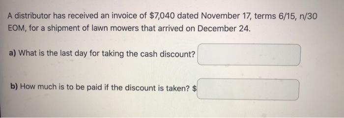 A Distributor Has Received An Invoice Of 7 040 Dated November 17 Terms 6 15 N 30 Eom For A Shipment Of Lawn Mowers T 1