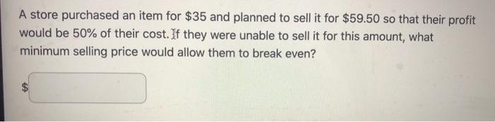 A Store Purchased An Item For 35 And Planned To Sell It For 59 50 So That Their Profit Would Be 50 Of Their Cost If 1