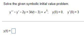 Solve The Given Symbolic Initial Value Problem Y Y 2y 36 T 3 E Y 0 0 Y 0 3 Y T 1